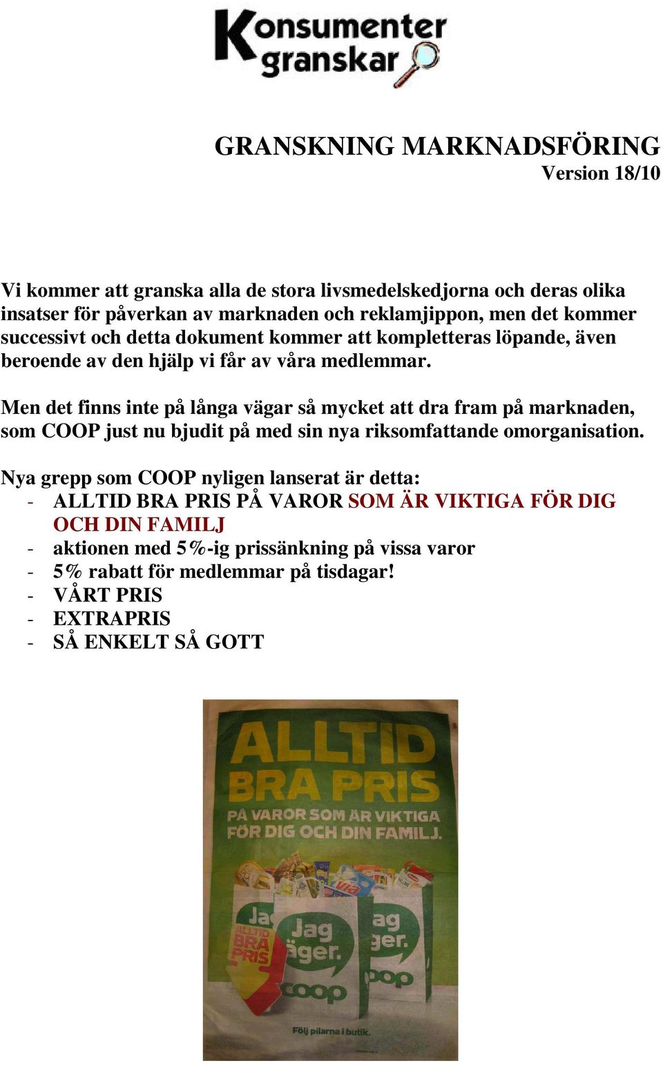 Men det finns inte på långa vägar så mycket att dra fram på marknaden, som COOP just nu bjudit på med sin nya riksomfattande omorganisation.