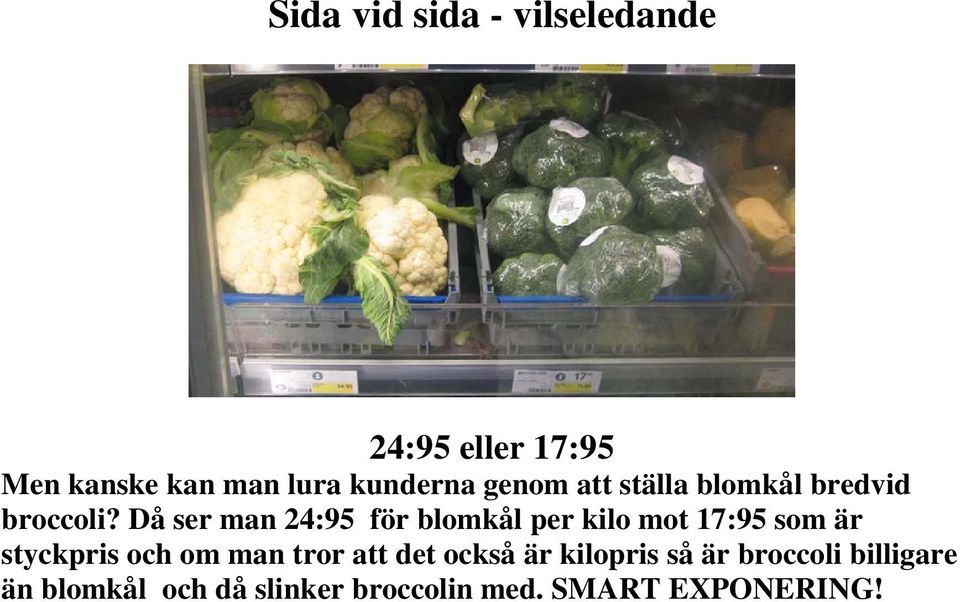 Då ser man 24:95 för blomkål per kilo mot 17:95 som är styckpris och om man