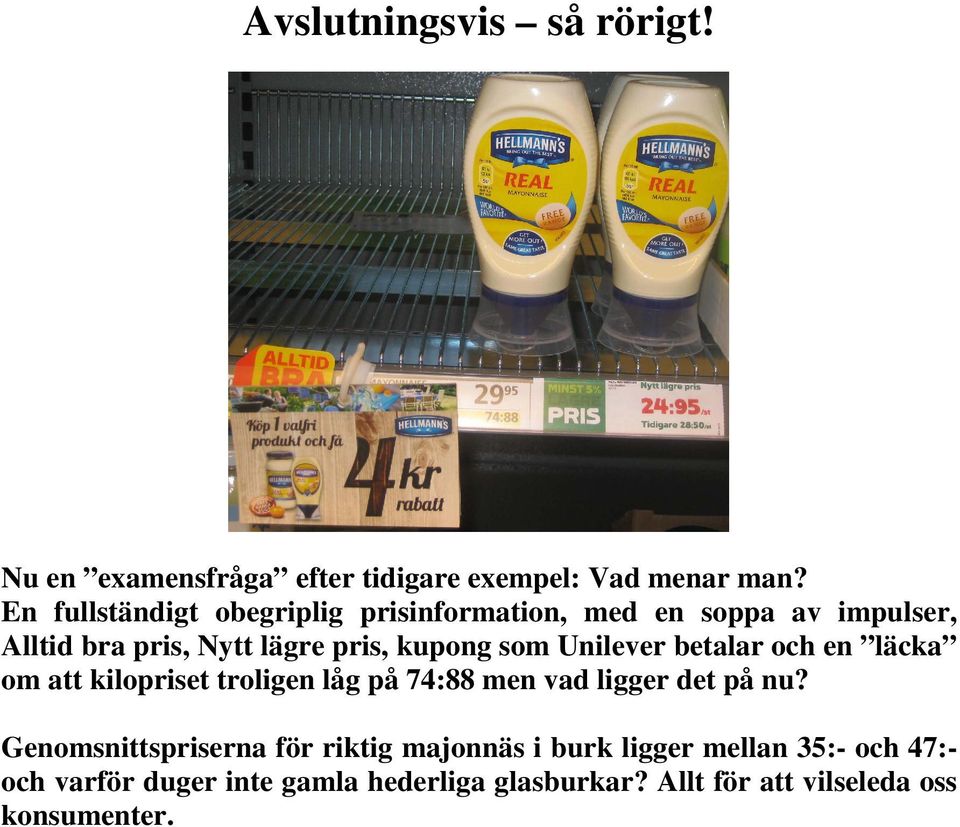 Unilever betalar och en läcka om att kilopriset troligen låg på 74:88 men vad ligger det på nu?