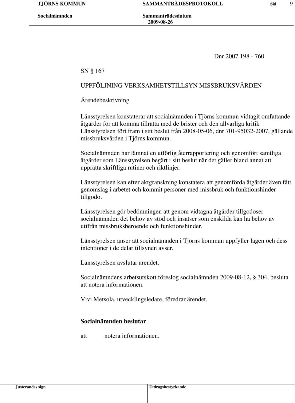 kritik Länsstyrelsen fört fram i sitt beslut från 2008-05-06, dnr 701-95032-2007, gällande missbruksvården i Tjörns kommun.