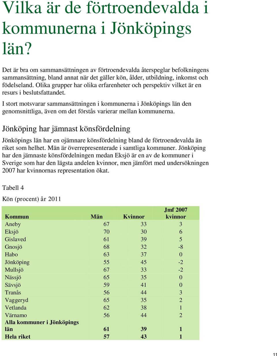 Olika grupper har olika erfarenheter och perspektiv vilket är en resurs i beslutsfattandet.