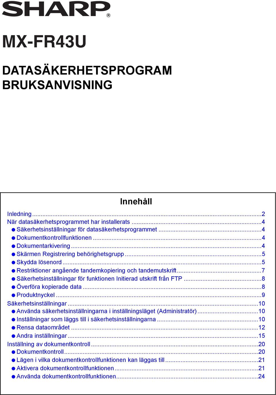 ..7 Säkerhetsinställningar för funktionen Initierad utskrift från FTP...8 Överföra kopierade data...8 Produktnyckel...9 Säkerhetsinställningar.