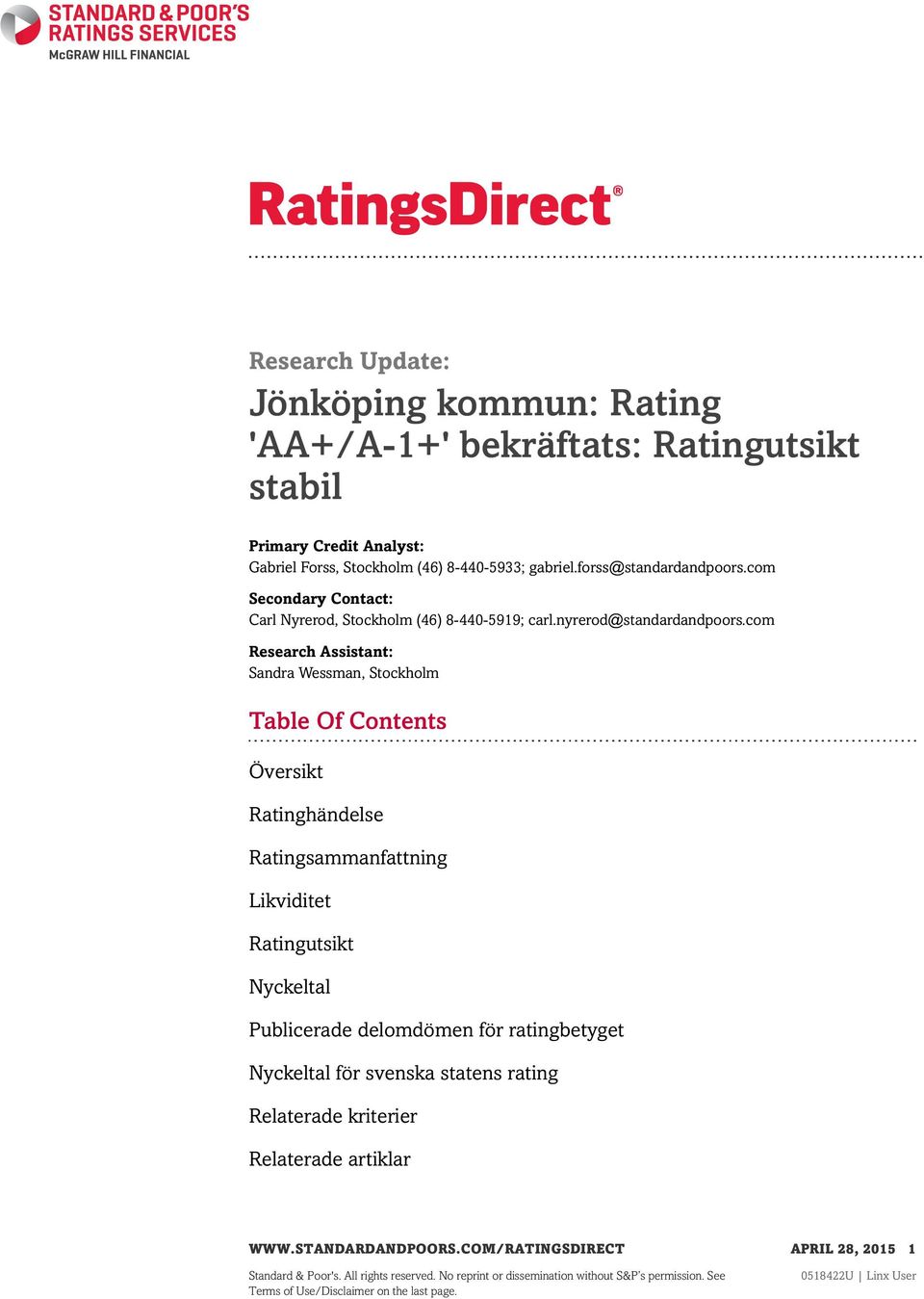 com Research Assistant: Sandra Wessman, Stockholm Table Of Contents Översikt Ratinghändelse Ratingsammanfattning Likviditet Ratingutsikt Nyckeltal Publicerade delomdömen för