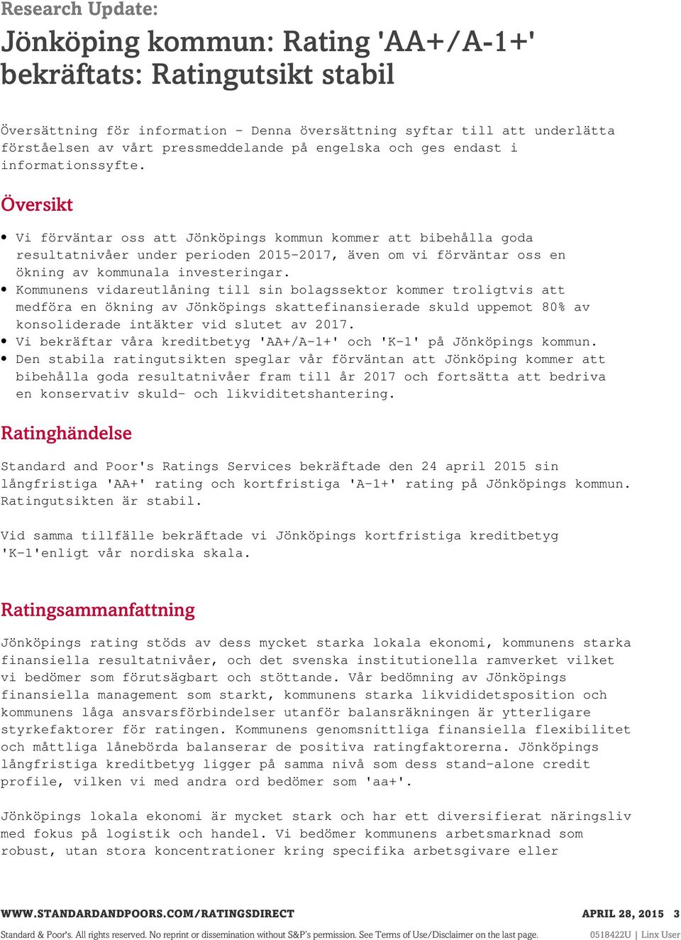 Översikt Vi förväntar oss att Jönköpings kommun kommer att bibehålla goda resultatnivåer under perioden 2015-2017, även om vi förväntar oss en ökning av kommunala investeringar.