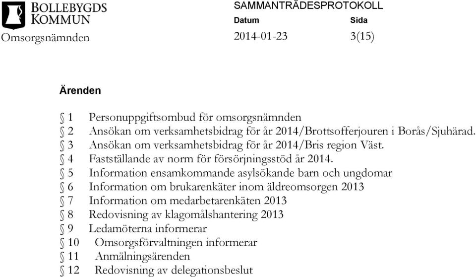 5 Information ensamkommande asylsökande barn och ungdomar 6 Information om brukarenkäter inom äldreomsorgen 2013 7 Information om