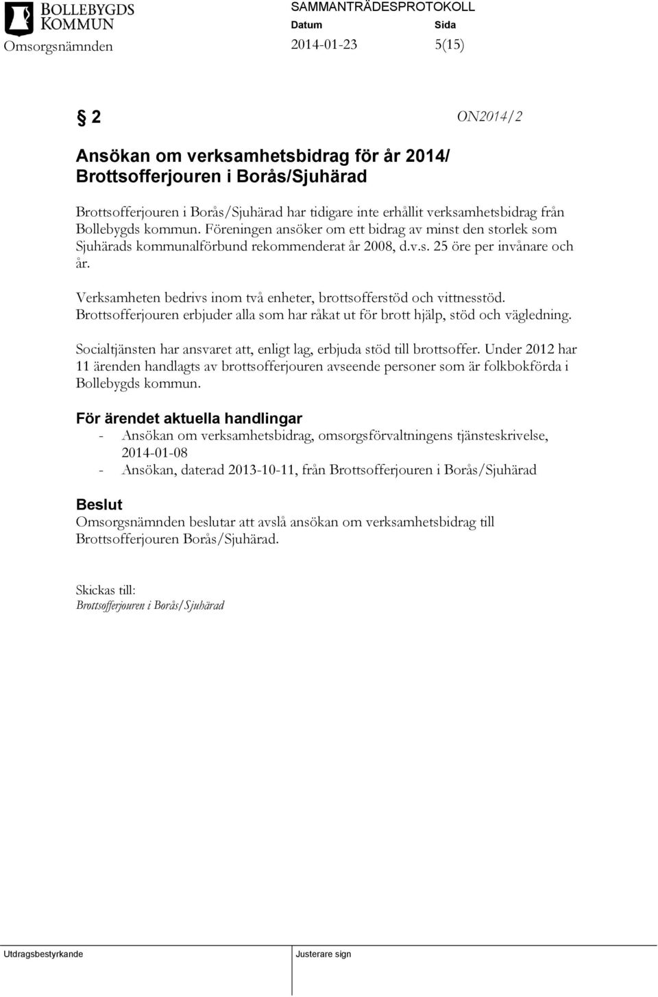 Verksamheten bedrivs inom två enheter, brottsofferstöd och vittnesstöd. Brottsofferjouren erbjuder alla som har råkat ut för brott hjälp, stöd och vägledning.