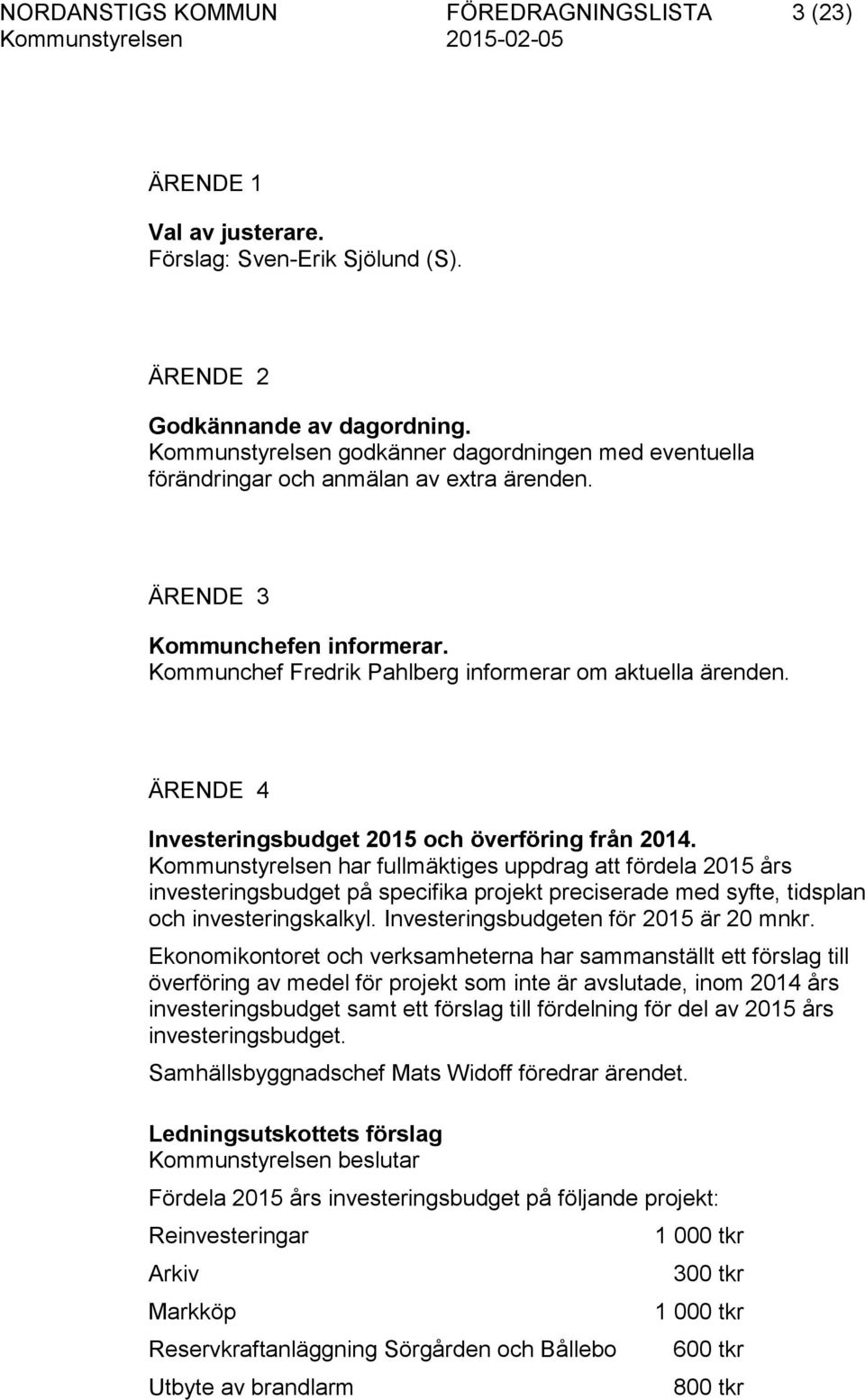 ÄRENDE 4 Investeringsbudget 2015 och överföring från 2014.