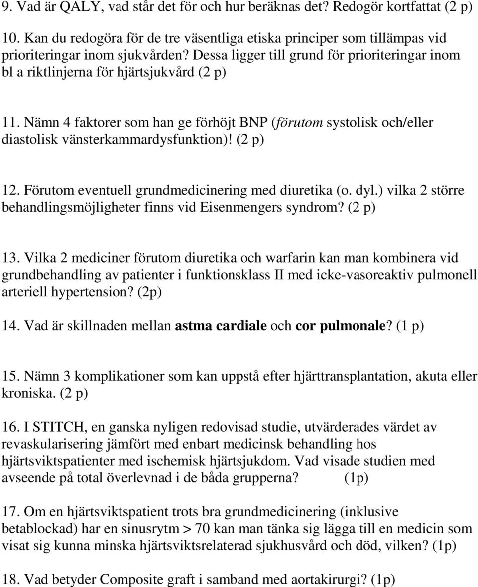 (2 p) 12. Förutom eventuell grundmedicinering med diuretika (o. dyl.) vilka 2 större behandlingsmöjligheter finns vid Eisenmengers syndrom? (2 p) 13.