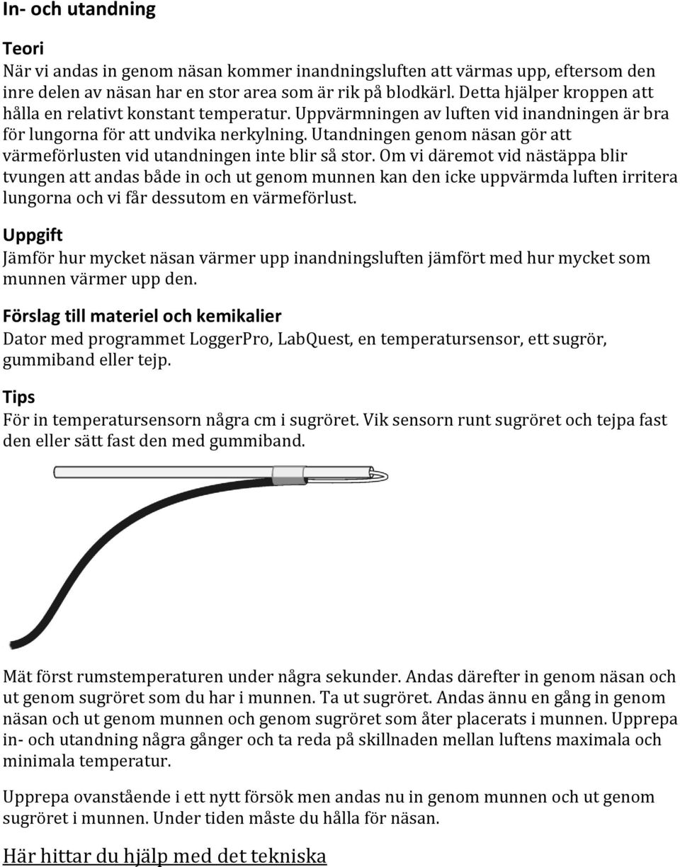 Utandningen genom näsan gör att värmeförlusten vid utandningen inte blir så stor.