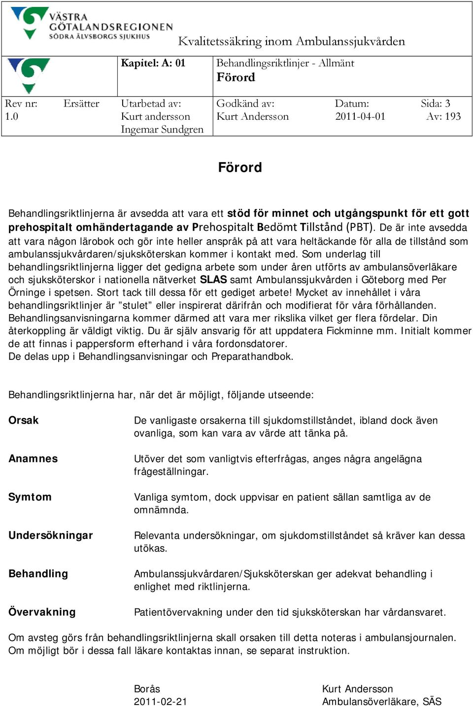 omhändertagande av Prehospitalt Bedömt Tillstånd (PBT).