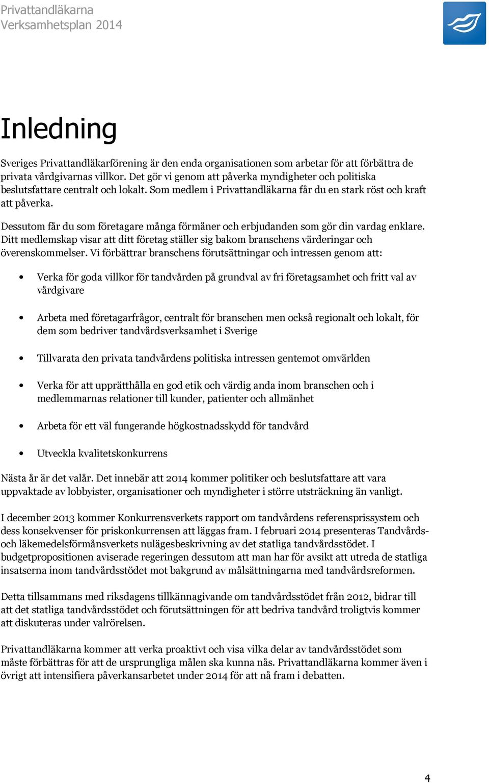 Dessutom får du som företagare många förmåner och erbjudanden som gör din vardag enklare. Ditt medlemskap visar att ditt företag ställer sig bakom branschens värderingar och överenskommelser.