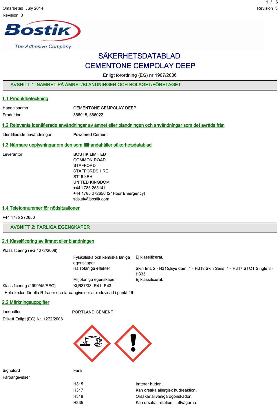 3 Närmare upplysningar om den som tillhandahåller säkerhetsdatablad Leverantör BOSTIK LIMITED COMMON ROAD STAFFORD STAFFORDSHIRE ST16 3EH UNITED KINGDOM +44 1785 255141 +44 1785 272650 (24Hour