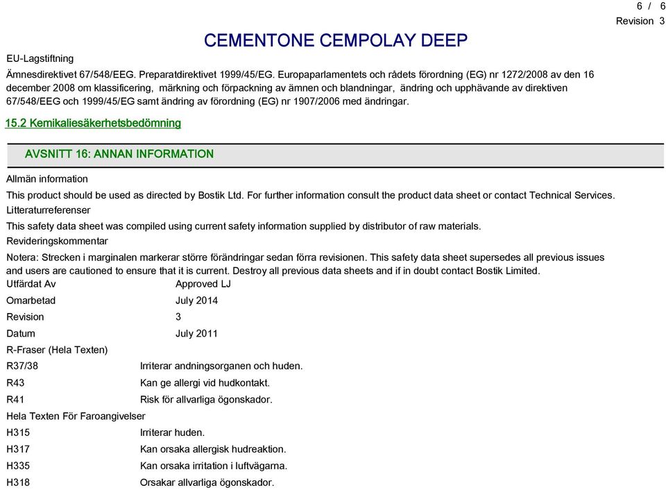 67/548/EEG och 1999/45/EG samt ändring av förordning (EG) nr 1907/2006 med ändringar. 6 / 6 15.