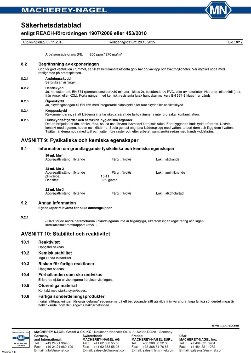 EN 374 (permeationstider >30 minuter - klass 2), bestående av PVC, eller av naturlatex, Neopren, eller nitril (t.ex. från Ansell eller KCL).