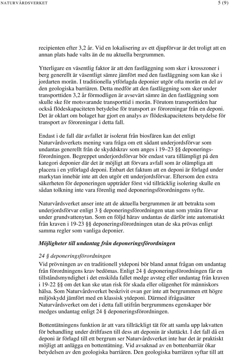 I traditionella ytförlagda deponier utgör ofta morän en del av den geologiska barriären.