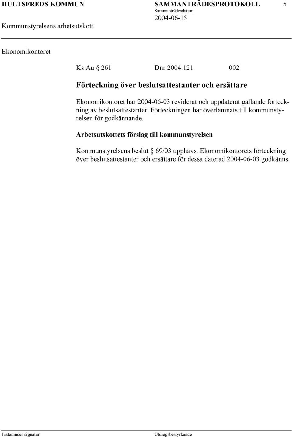 gällande förteckning av beslutsattestanter. Förteckningen har överlämnats till kommunstyrelsen för godkännande.