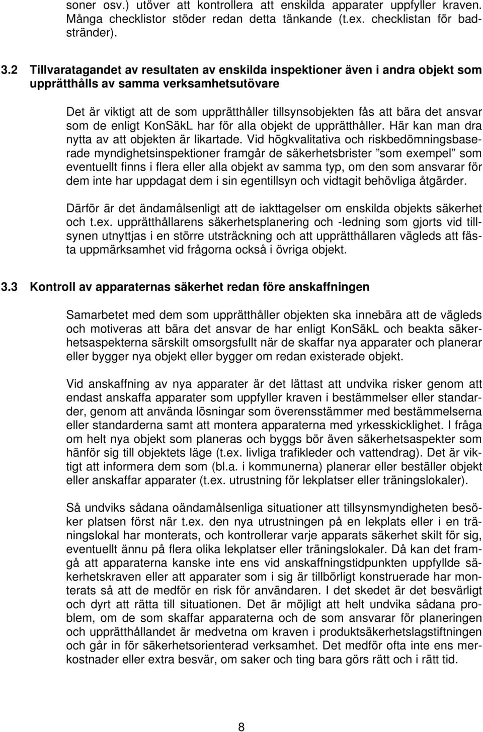 ansvar som de enligt KonSäkL har för alla objekt de upprätthåller. Här kan man dra nytta av att objekten är likartade.