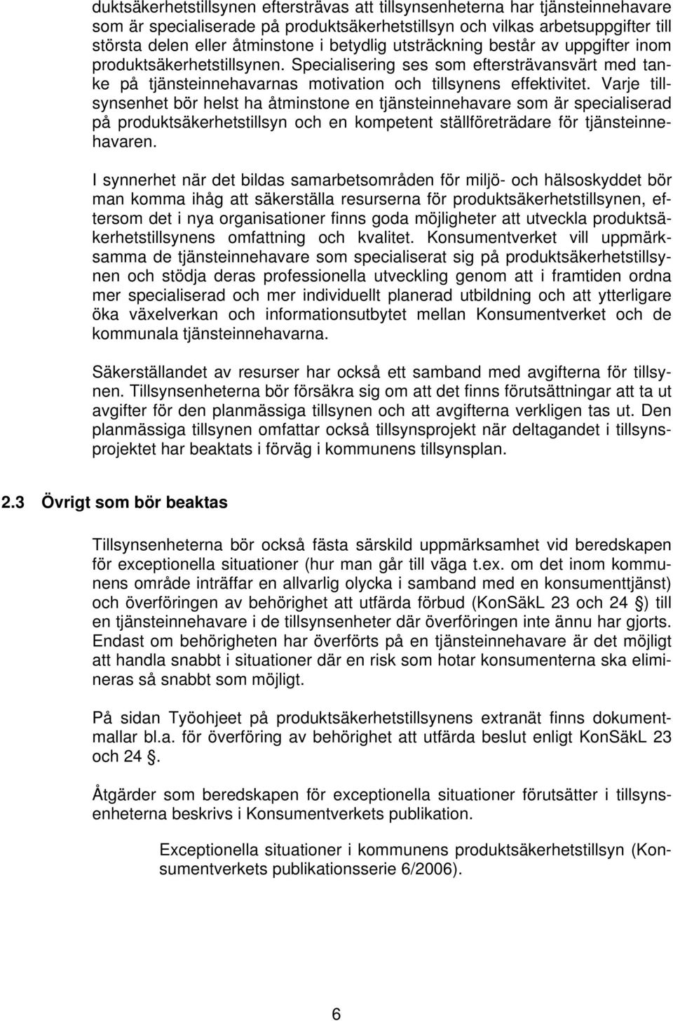 Varje tillsynsenhet bör helst ha åtminstone en tjänsteinnehavare som är specialiserad på produktsäkerhetstillsyn och en kompetent ställföreträdare för tjänsteinnehavaren.