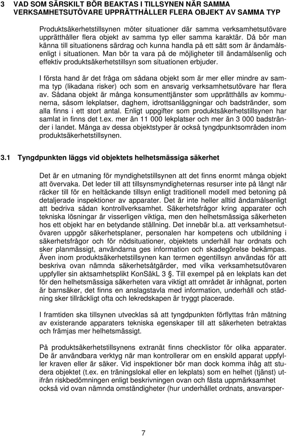 Man bör ta vara på de möjligheter till ändamålsenlig och effektiv produktsäkerhetstillsyn som situationen erbjuder.