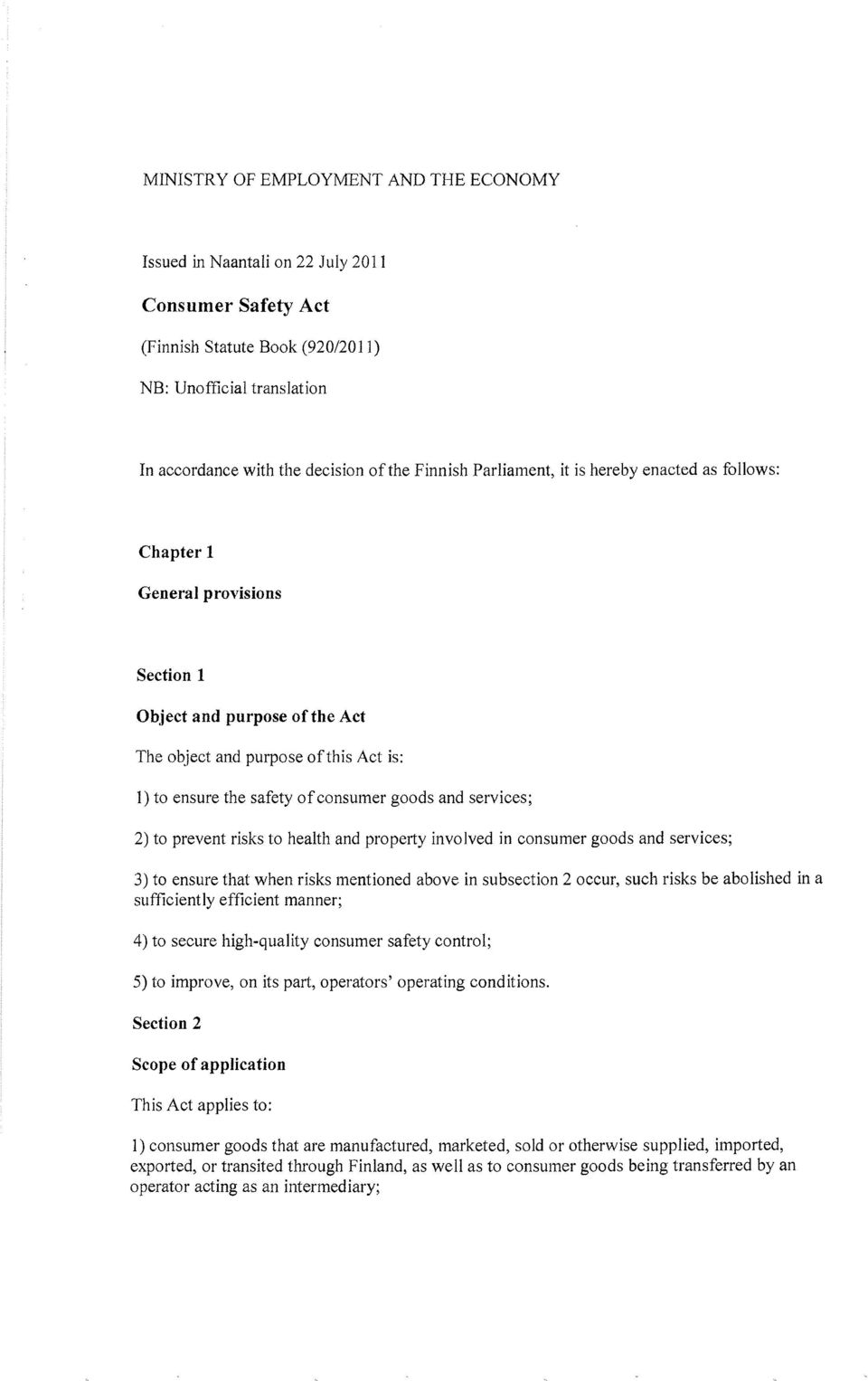 goods and services; 2) to prevent risks to health and property involved in consumer goods and services; 3) to ensure that when risks mentioned above in subsection 2 occur, such risks be abolished