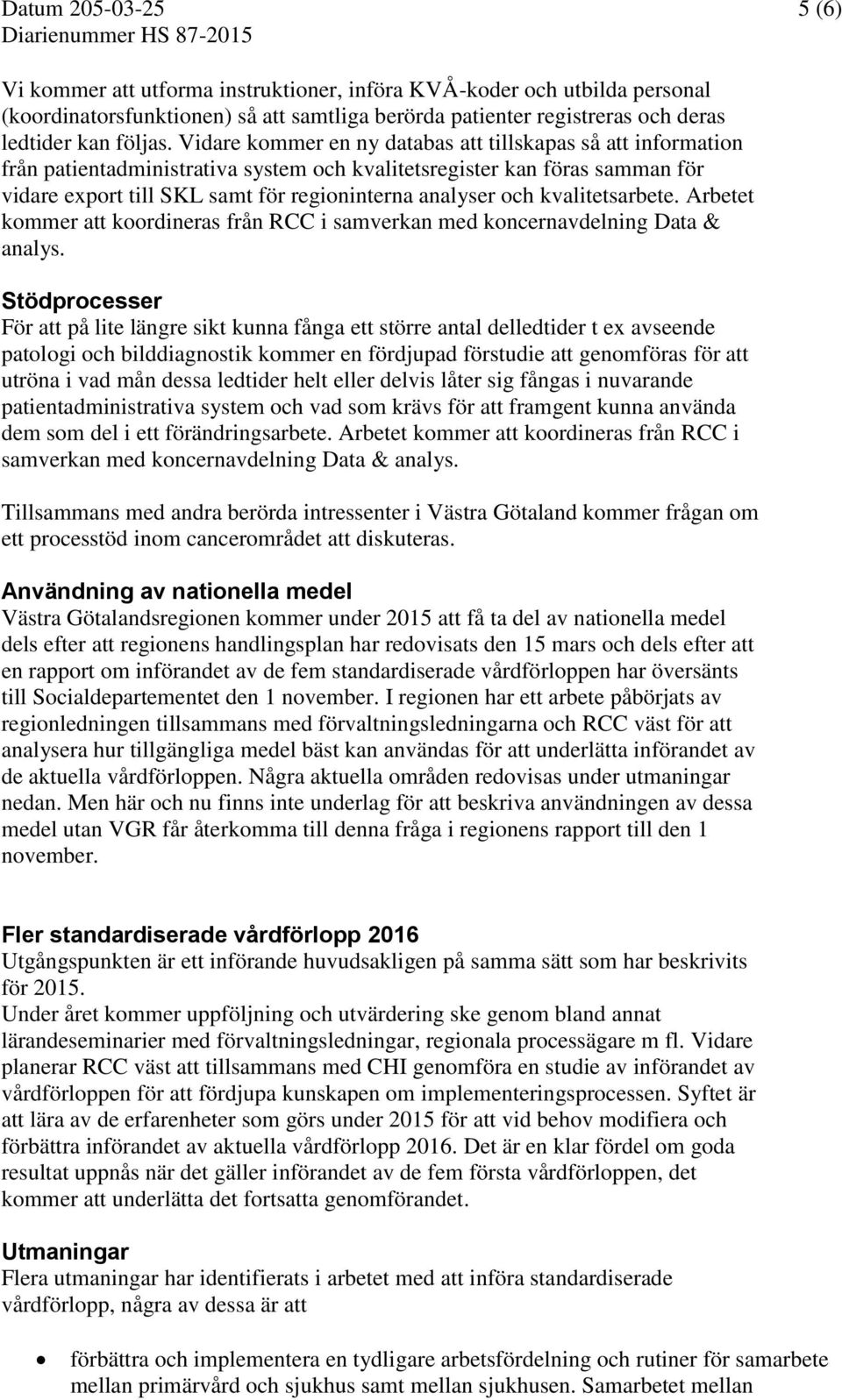 kvalitetsarbete. Arbetet kommer att koordineras från RCC i samverkan med koncernavdelning Data & analys.