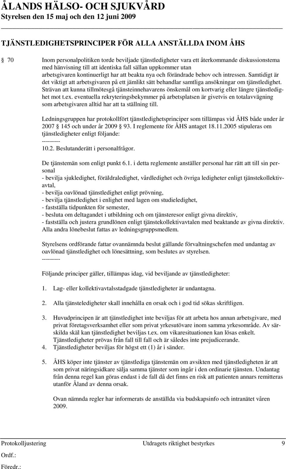 Samtidigt är det viktigt att arbetsgivaren på ett jämlikt sätt behandlar samtliga ansökningar om tjänstledighet.