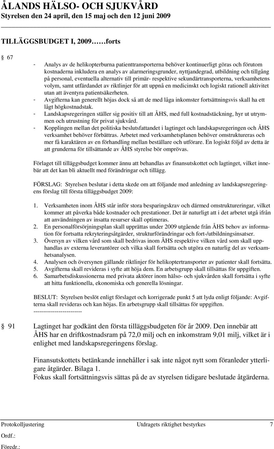 utfärdandet av riktlinjer för att uppnå en medicinskt och logiskt rationell aktivitet utan att äventyra patientsäkerheten.