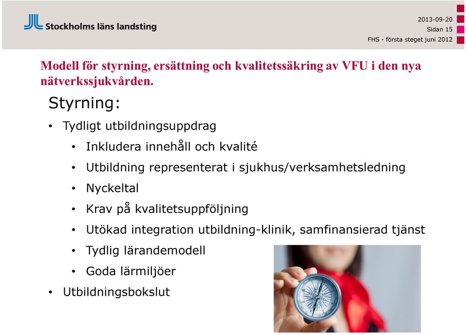 Krav på kvalitetsuppföljning Utökad integration utbildning-klinik,