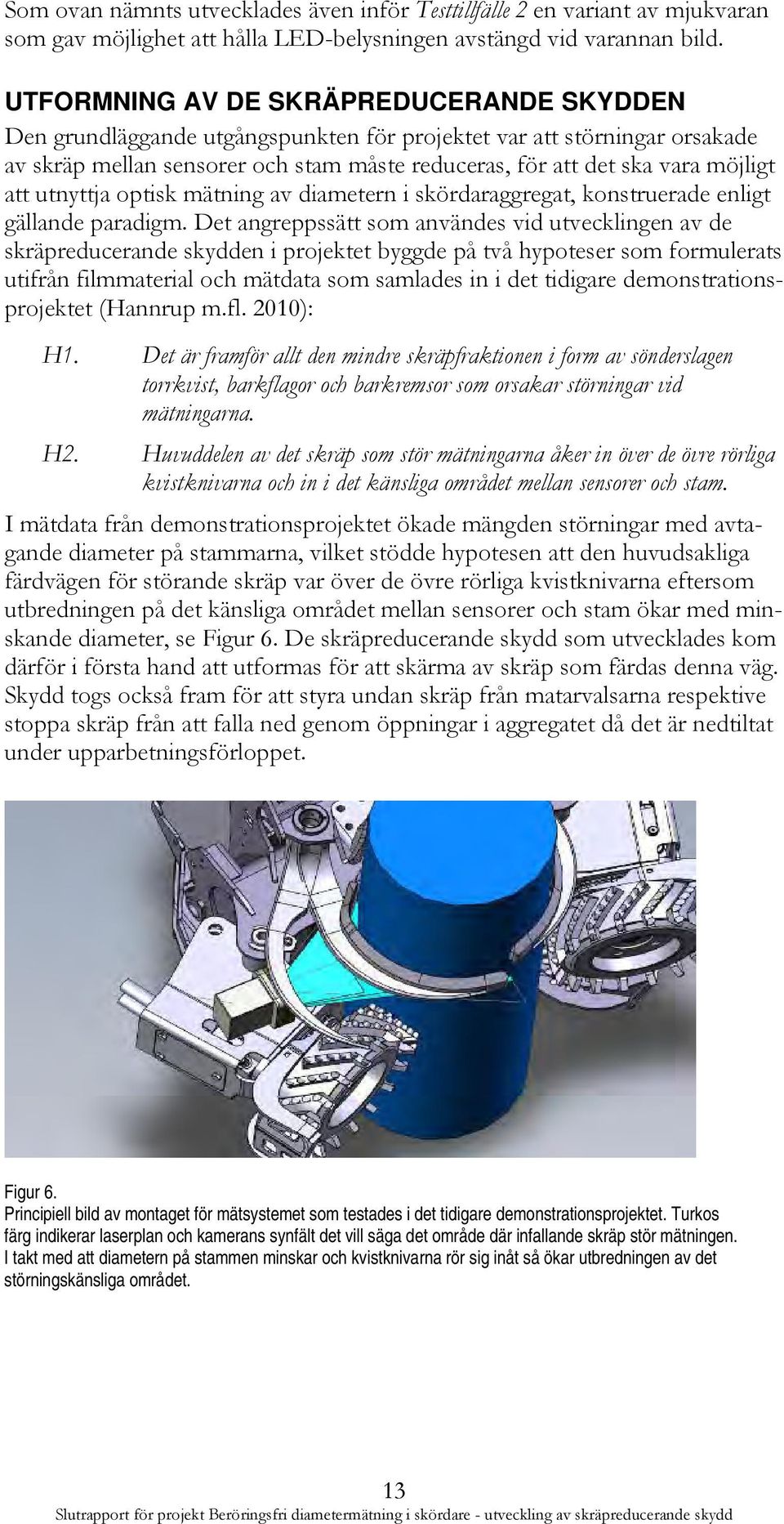 att utnyttja optisk mätning av diametern i skördaraggregat, konstruerade enligt gällande paradigm.