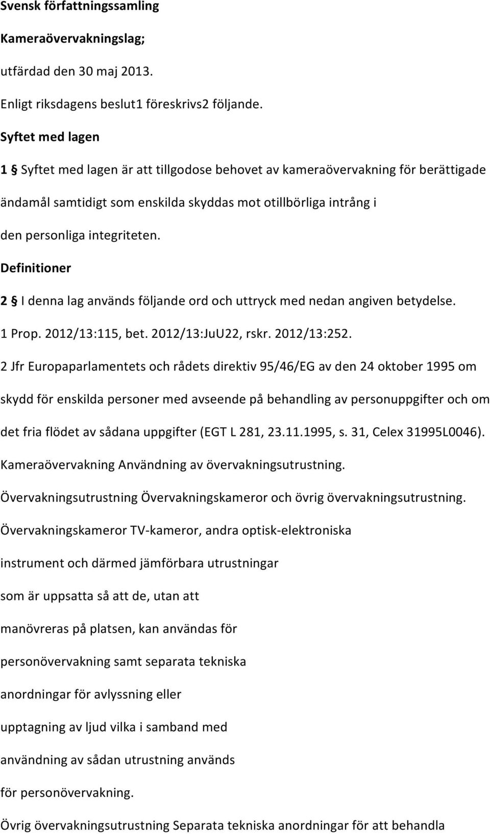 Definitioner 2 I denna lag används följande ord och uttryck med nedan angiven betydelse. 1 Prop. 2012/13:115, bet. 2012/13:JuU22, rskr. 2012/13:252.