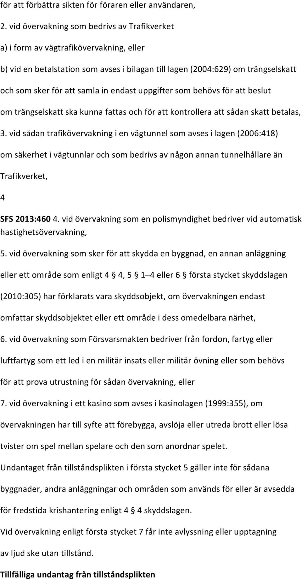 endast uppgifter som behövs för att beslut om trängselskatt ska kunna fattas och för att kontrollera att sådan skatt betalas, 3.