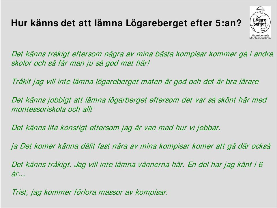 Tråkit jag vill inte lämna lögareberget maten är god och det är bra lärare Det känns jobbigt att lämna lögarberget eftersom det var så skönt här med