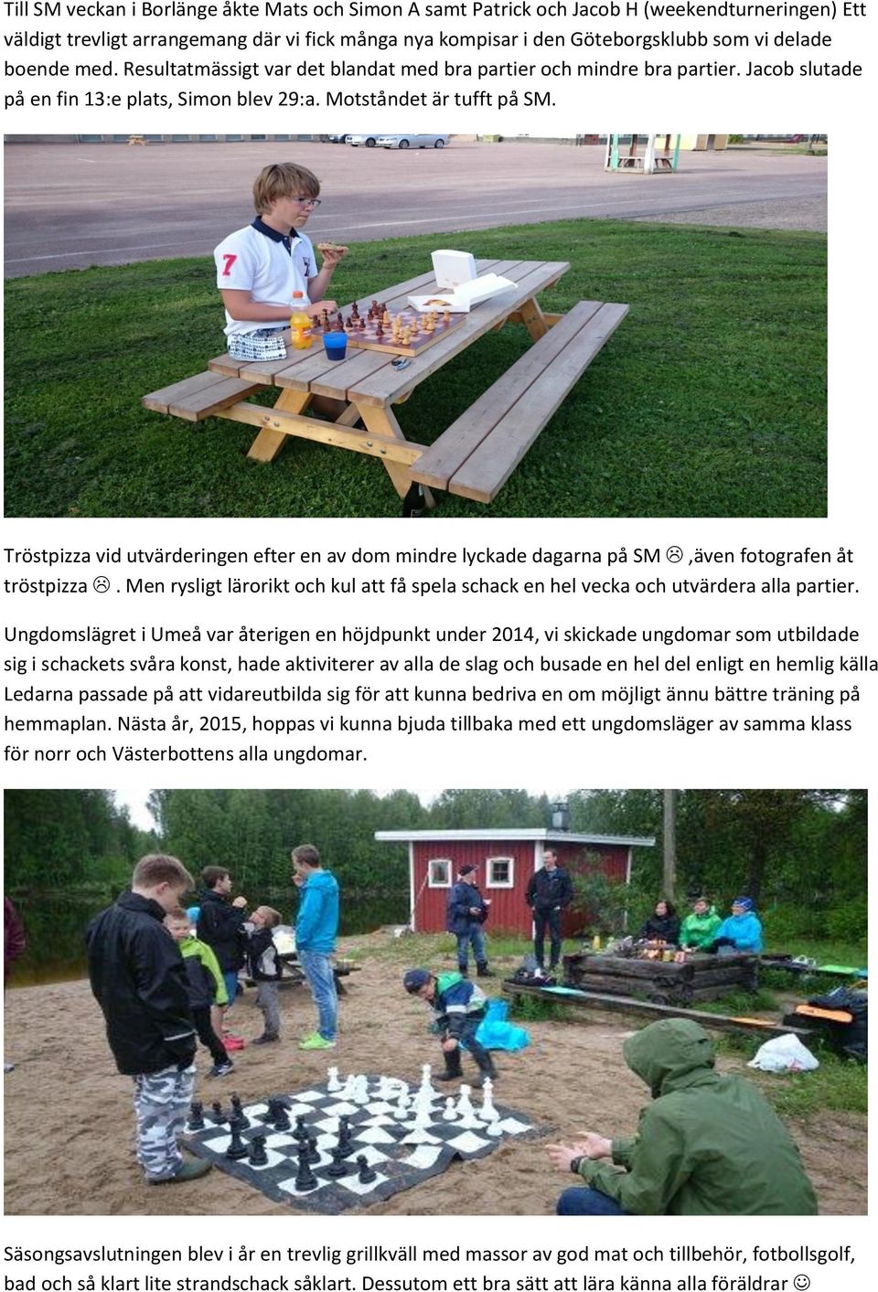 Tröstpizza vid utvärderingen efter en av dom mindre lyckade dagarna på SM,även fotografen åt tröstpizza. Men rysligt lärorikt och kul att få spela schack en hel vecka och utvärdera alla partier.
