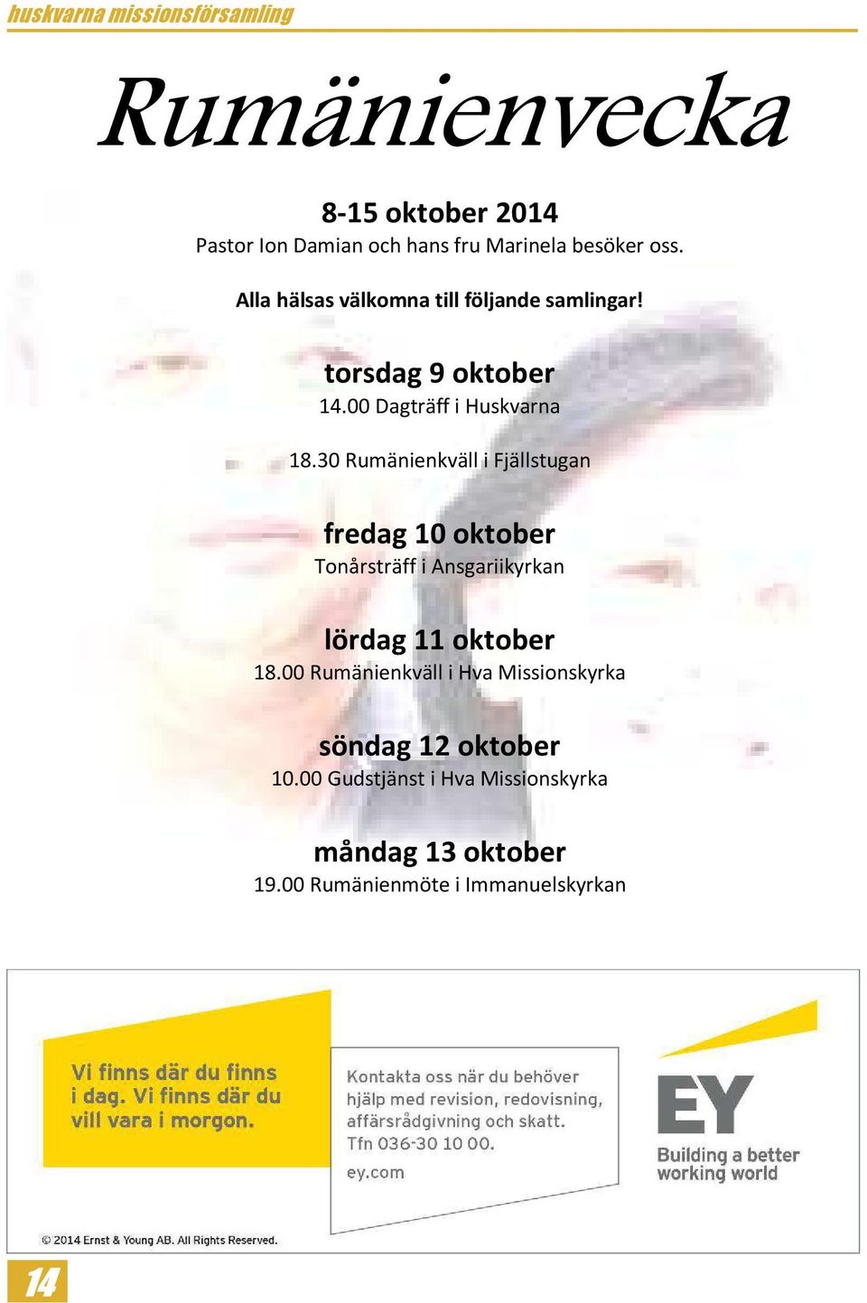 30 Rumänienkväll i Fjällstugan fredag 10 oktober Tonårsträff i Ansgariikyrkan lördag 11 oktober 18.
