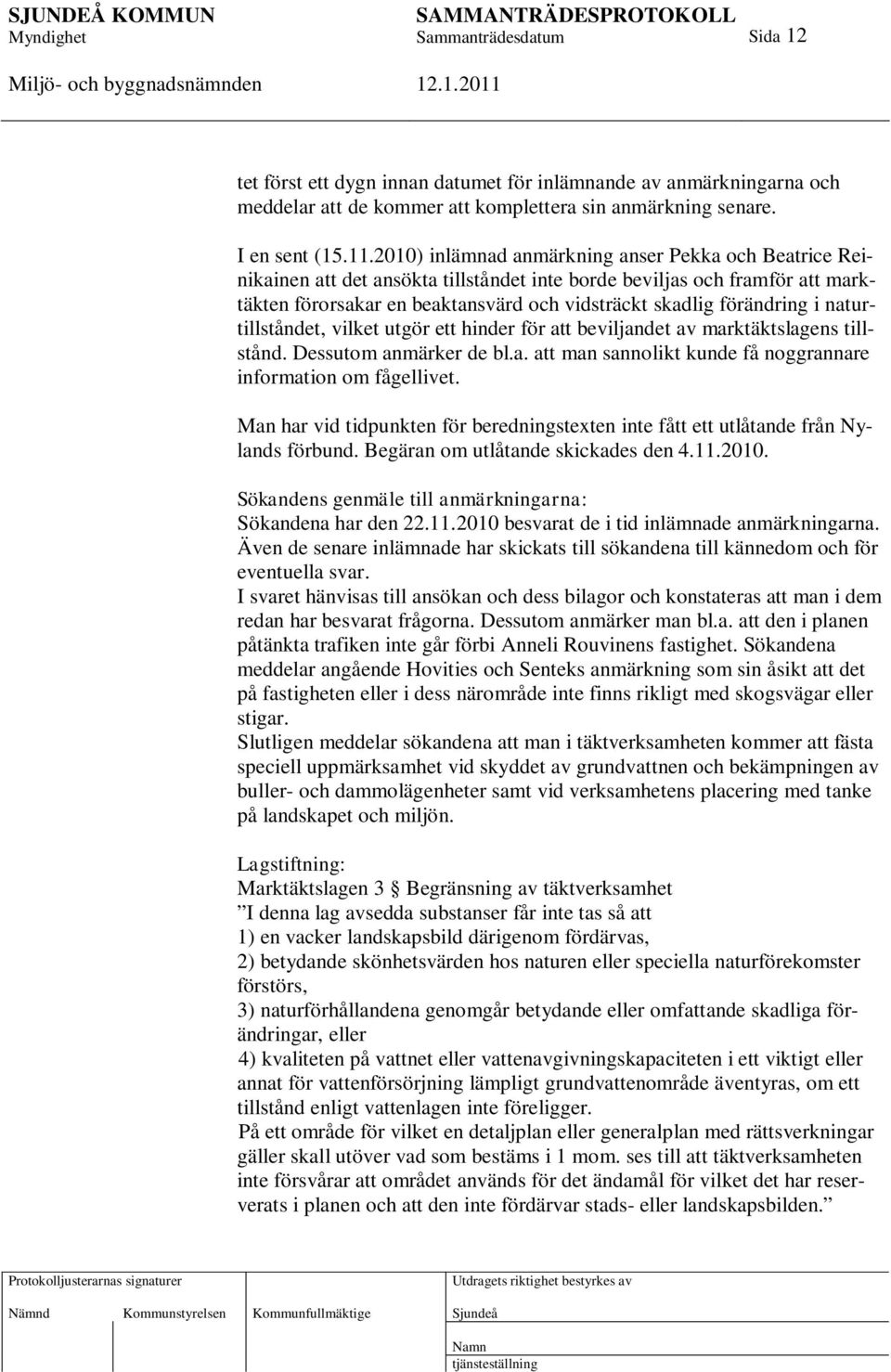 i naturtillståndet, vilket utgör ett hinder för att beviljandet av marktäktslagens tillstånd. Dessutom anmärker de bl.a. att man sannolikt kunde få noggrannare information om fågellivet.