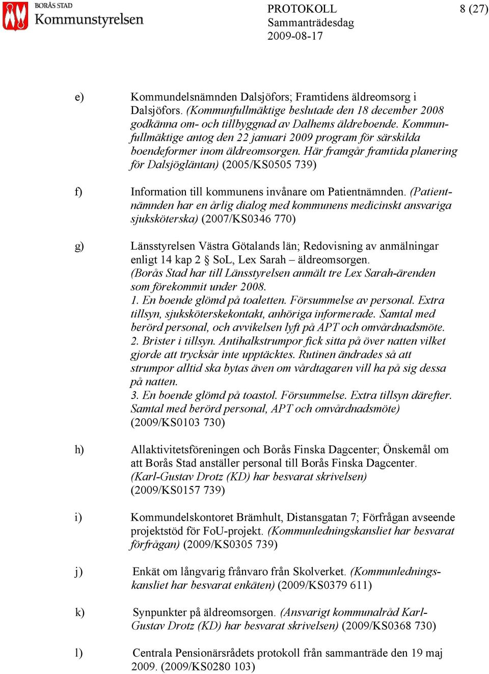 Här framgår framtida planering för Dalsjögläntan) (2005/KS0505 739) f) Information till kommunens invånare om Patientnämnden.