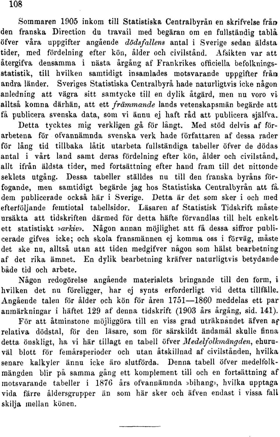 Afsikten var att återgifva densamma i nästa årgång af Frankrikes officiella befolkningsstatistik, till hvilken samtidigt insamlades motsvarande uppgifter från andra länder.