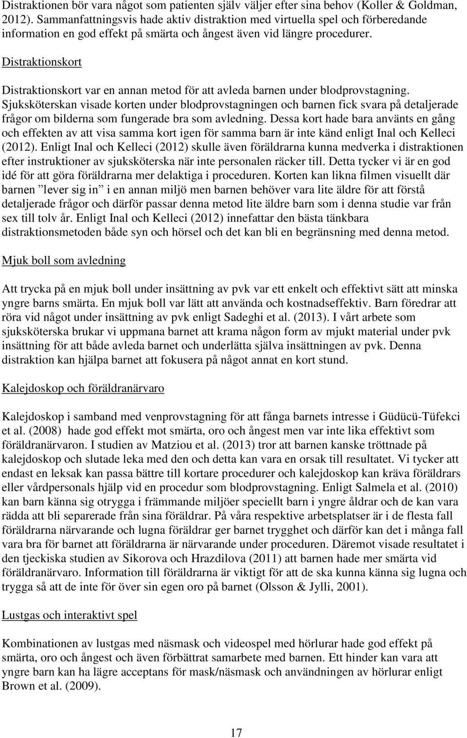 Distraktionskort Distraktionskort var en annan metod för att avleda barnen under blodprovstagning.