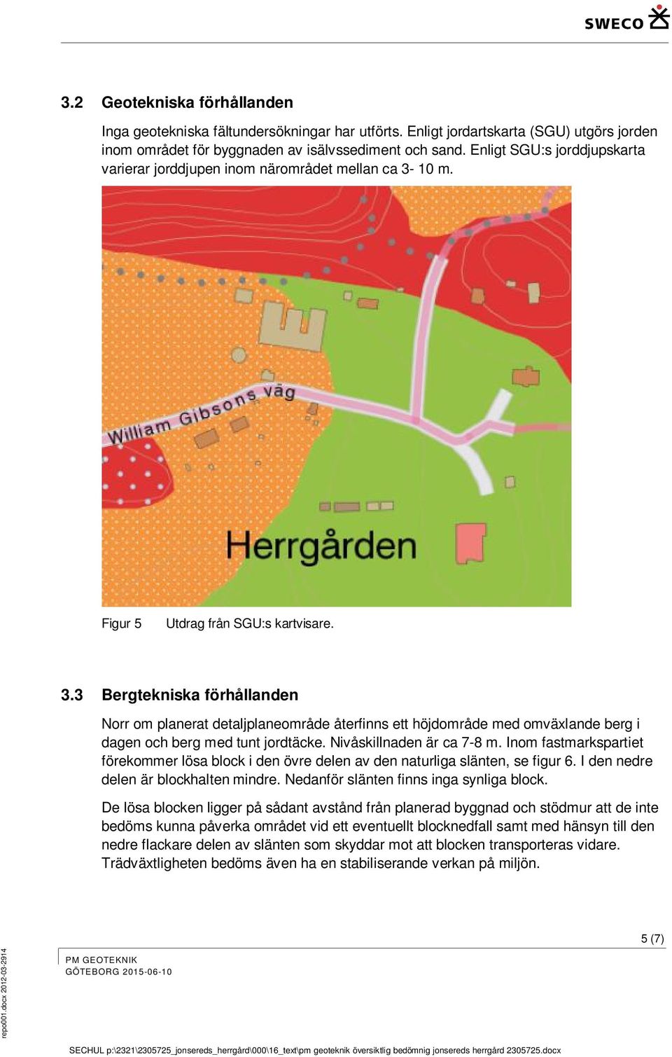 10 m. Figur 5 Utdrag från SGU:s kartvisare. 3.3 Bergtekniska förhållanden Norr om planerat detaljplaneområde återfinns ett höjdområde med omväxlande berg i dagen och berg med tunt jordtäcke.