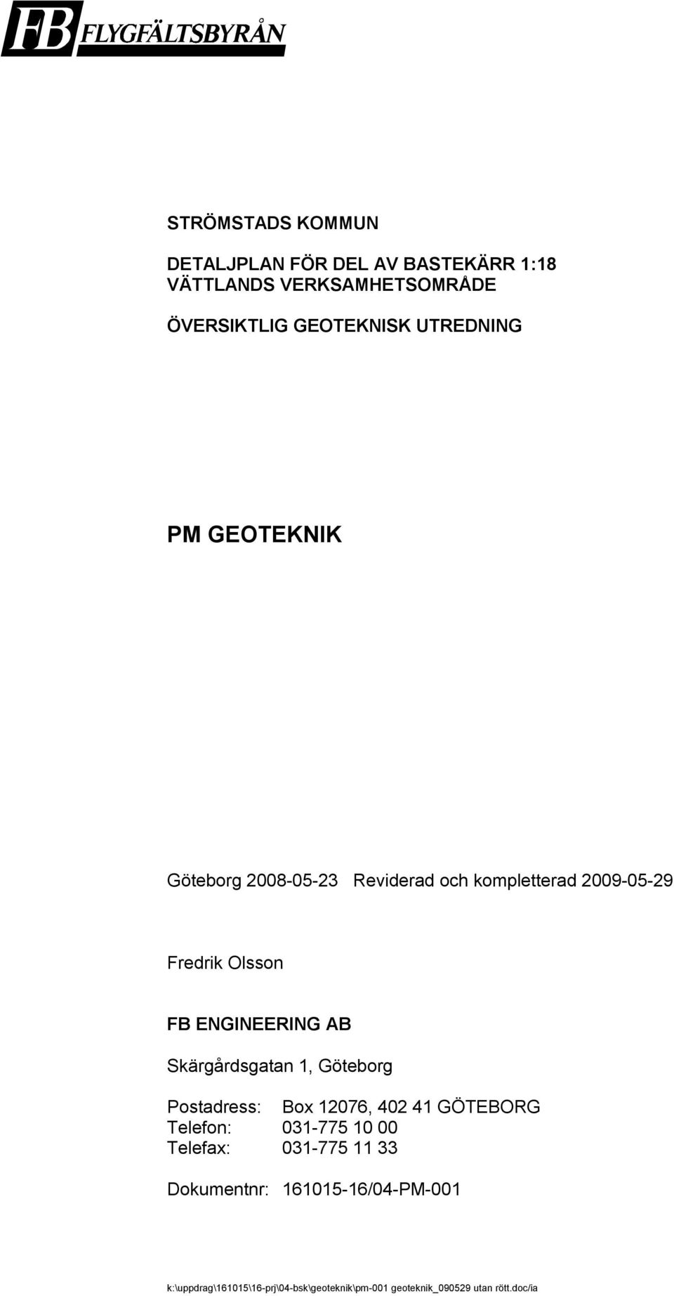 1, Göteborg Postadress: Box 12076, 402 41 GÖTEBORG