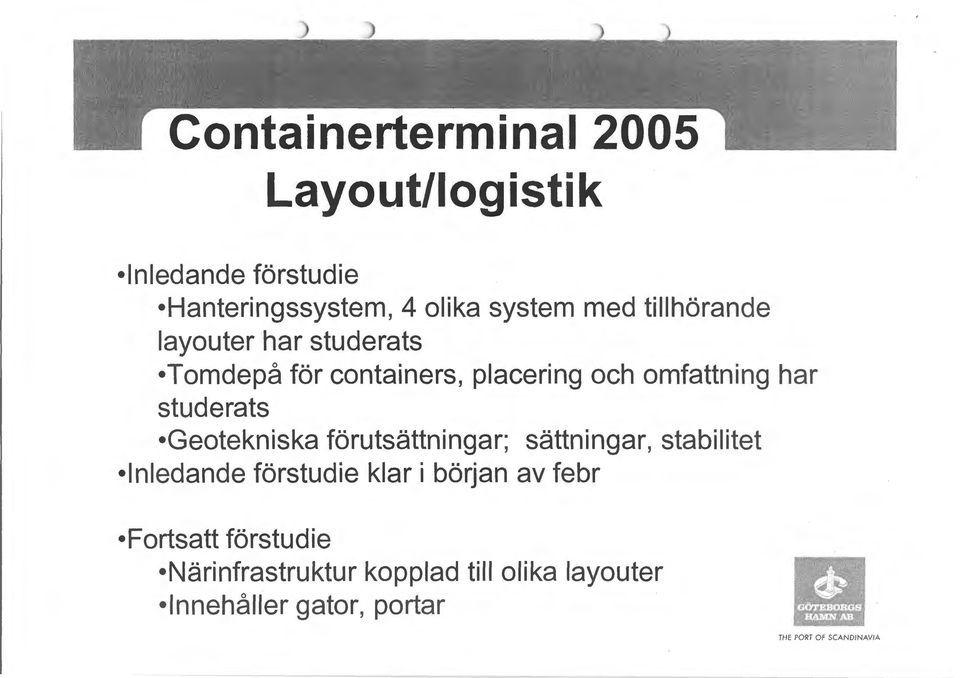 Geotekniska förutsättningar; sättningar, stabilitet Inledande förstudie klar i början av febr