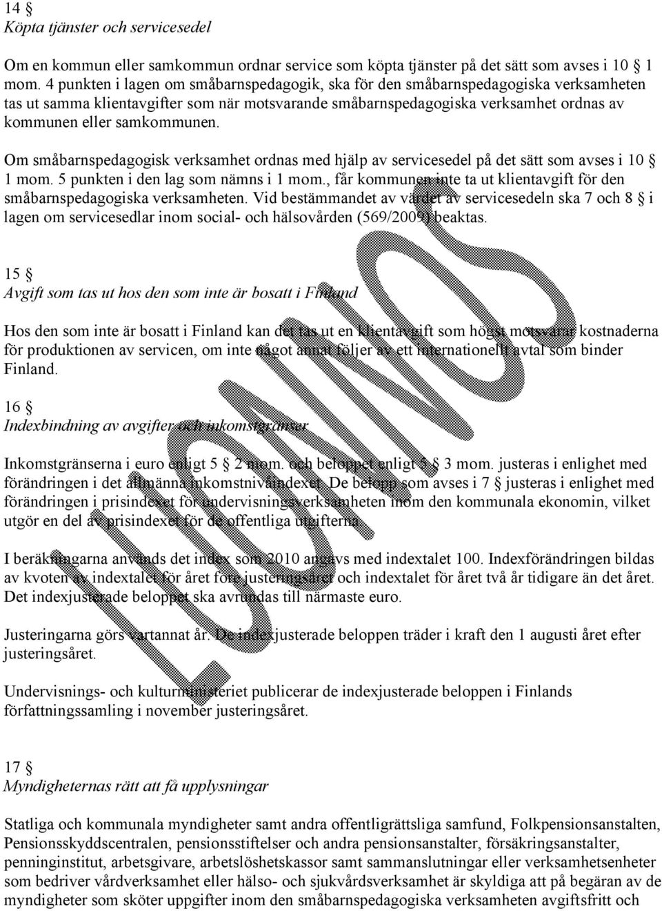 samkommunen. Om småbarnspedagogisk verksamhet ordnas med hjälp av servicesedel på det sätt som avses i 10 1 mom. 5 punkten i den lag som nämns i 1 mom.