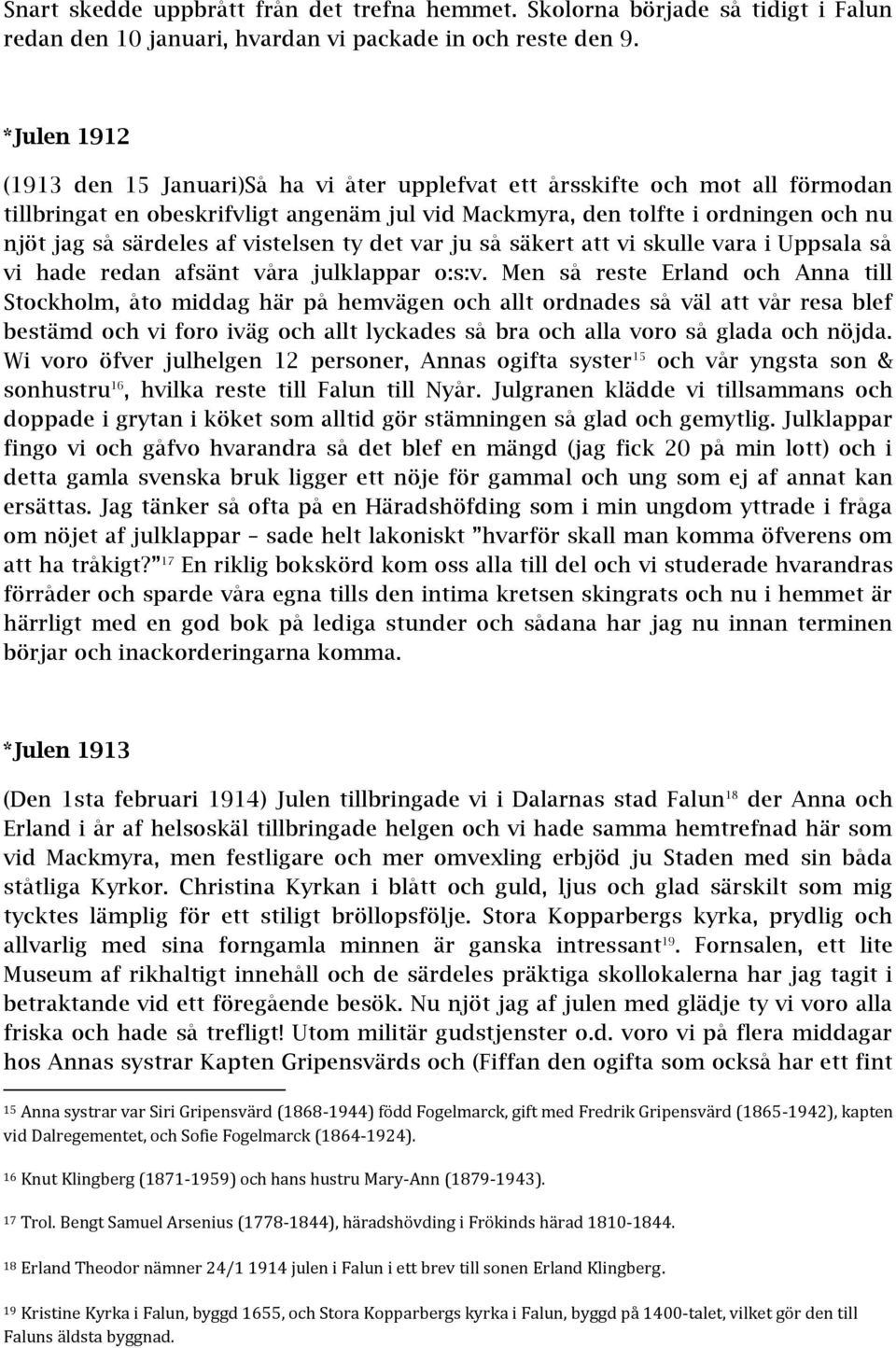 af vistelsen ty det var ju så säkert att vi skulle vara i Uppsala så vi hade redan afsänt våra julklappar o:s:v.
