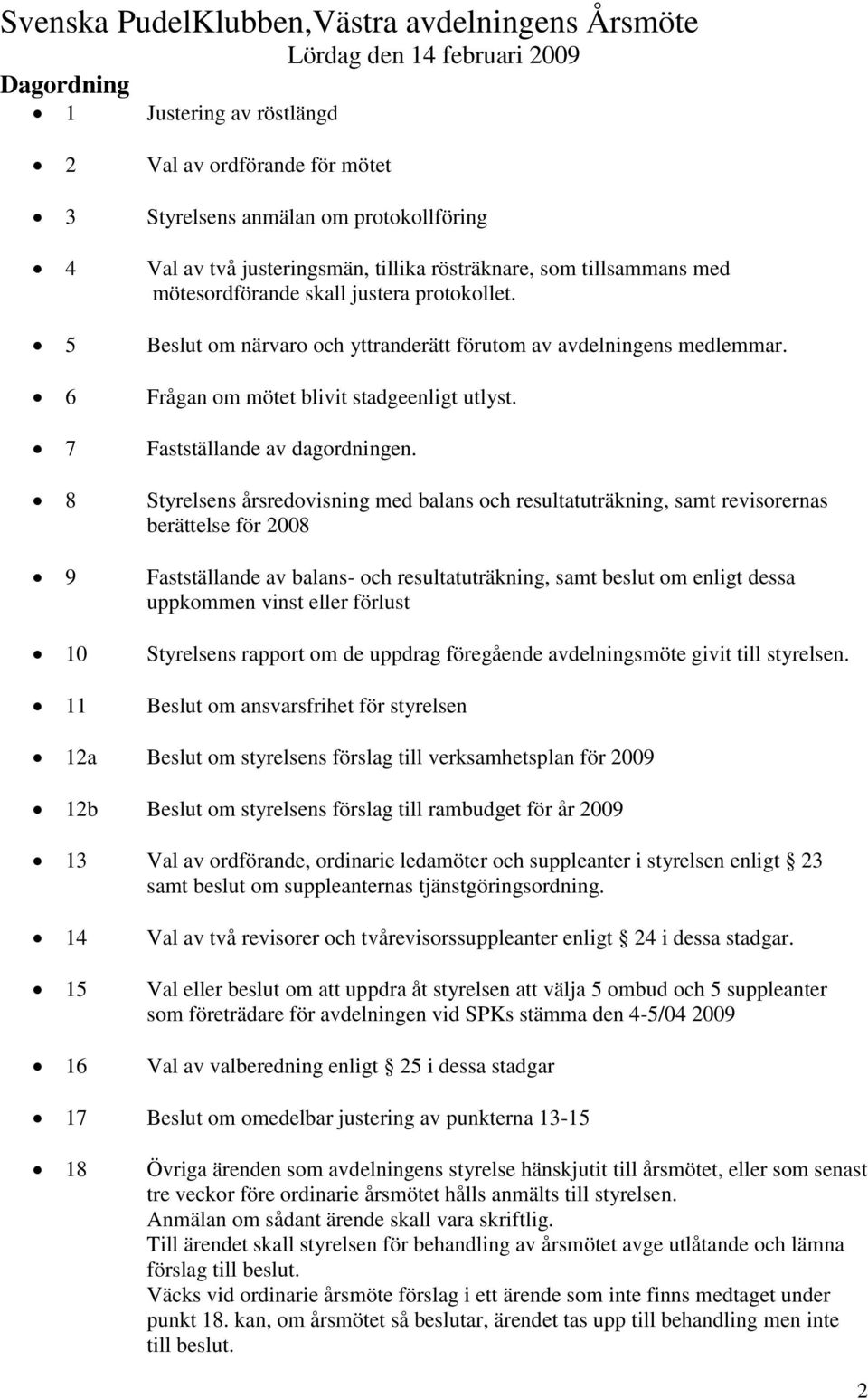 6 Frågan om mötet blivit stadgeenligt utlyst. 7 Fastställande av dagordningen.