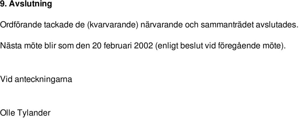 Nästa möte blir som den 20 februari 2002 (enligt
