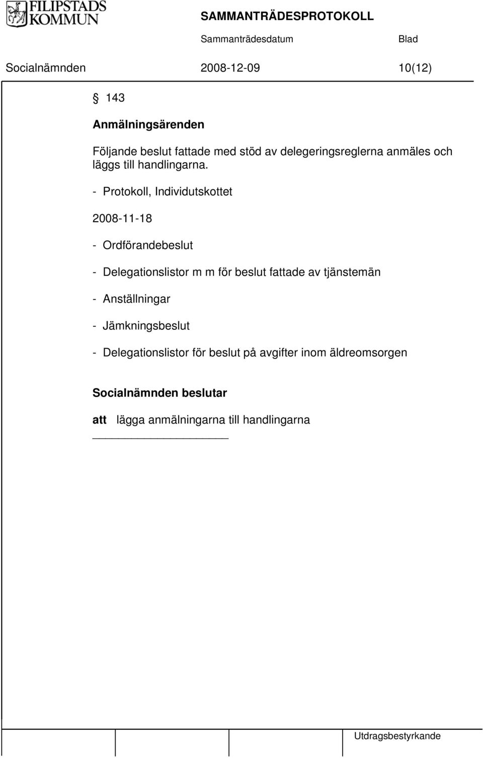 - Protokoll, Individutskottet 2008-11-18 - Ordförandebeslut - Delegationslistor m m för beslut