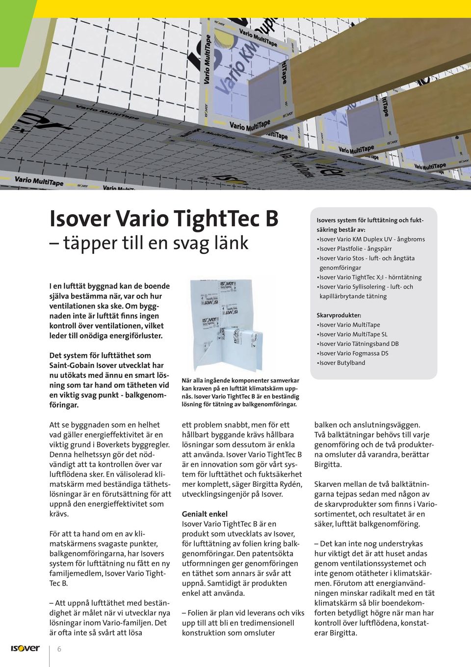 Det system för lufttäthet som Saint-Gobain Isover utvecklat har nu utökats med ännu en smart lösning som tar hand om tätheten vid en viktig svag punkt - balkgenomföringar.