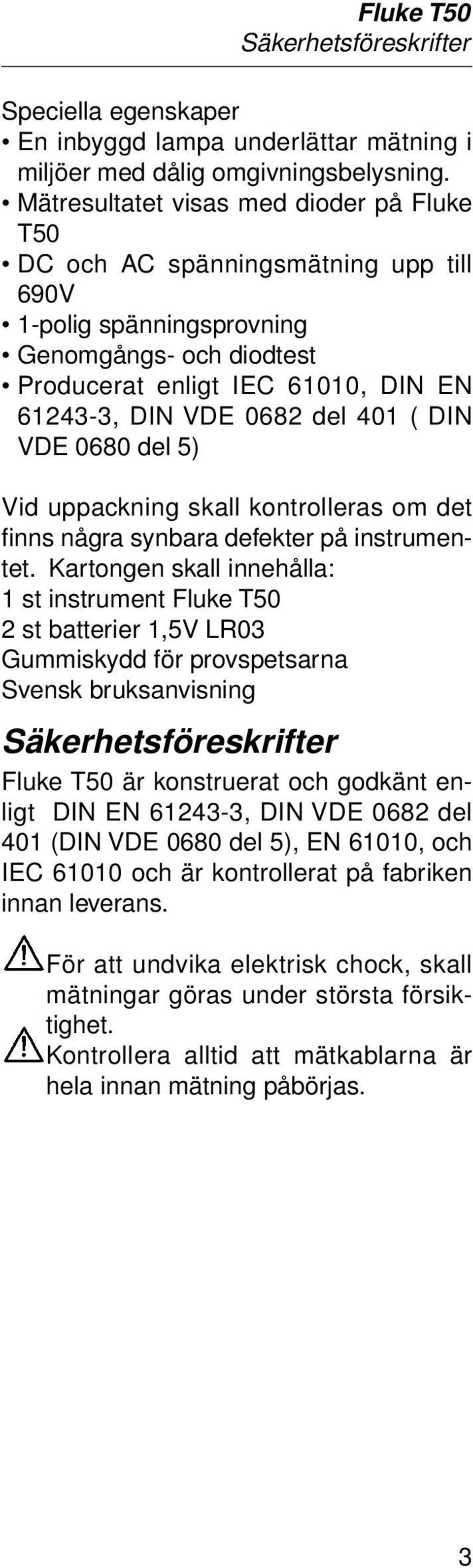 401 ( DIN VDE 0680 del 5) Vid uppackning skall kontrolleras om det finns några synbara defekter på instrumentet.