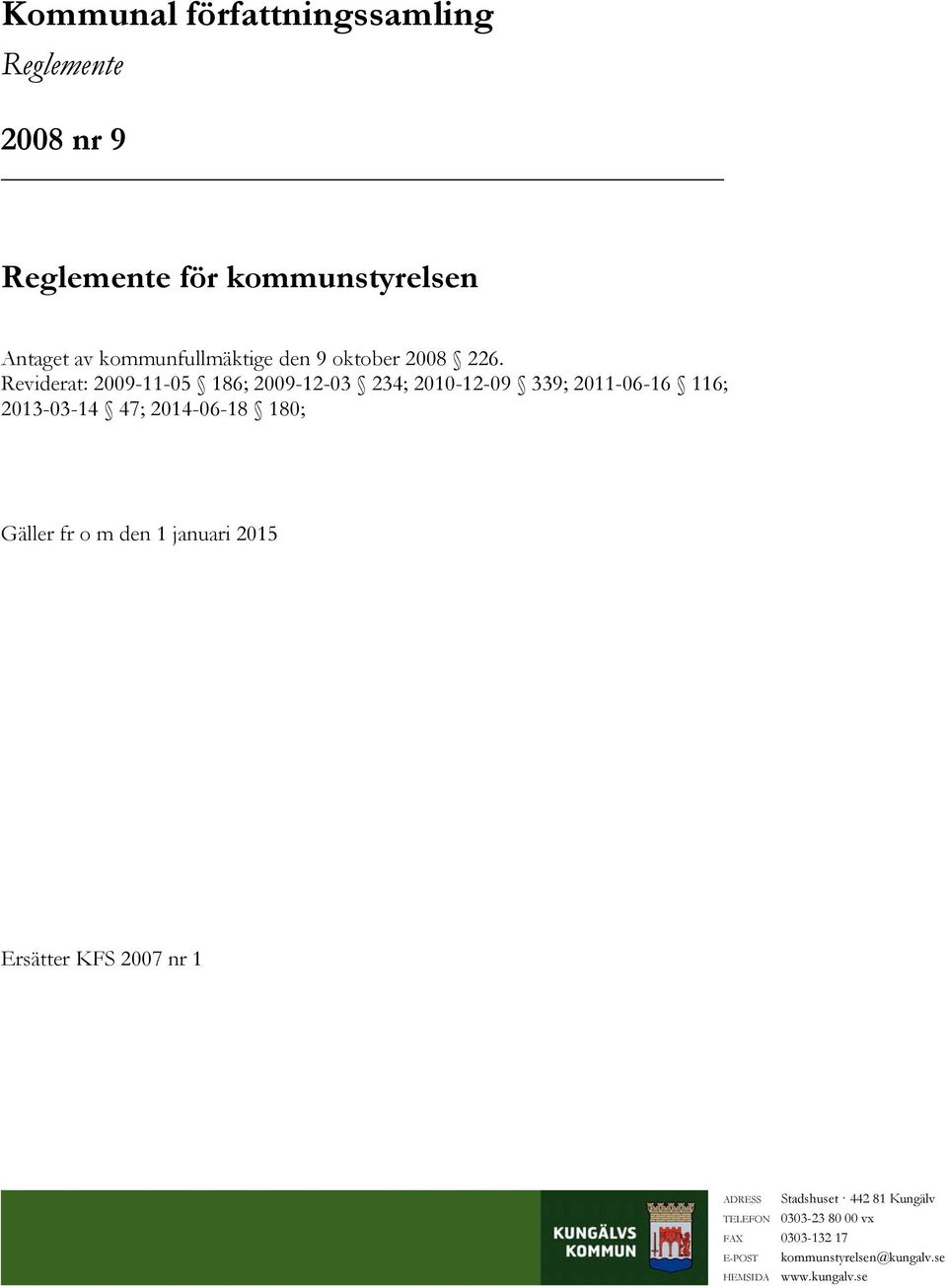 Reviderat: 2009-11-05 186; 2009-12-03 234; 2010-12-09 339; 2011-06-16 116; 2013-03-14 47; 2014-06-18 180;