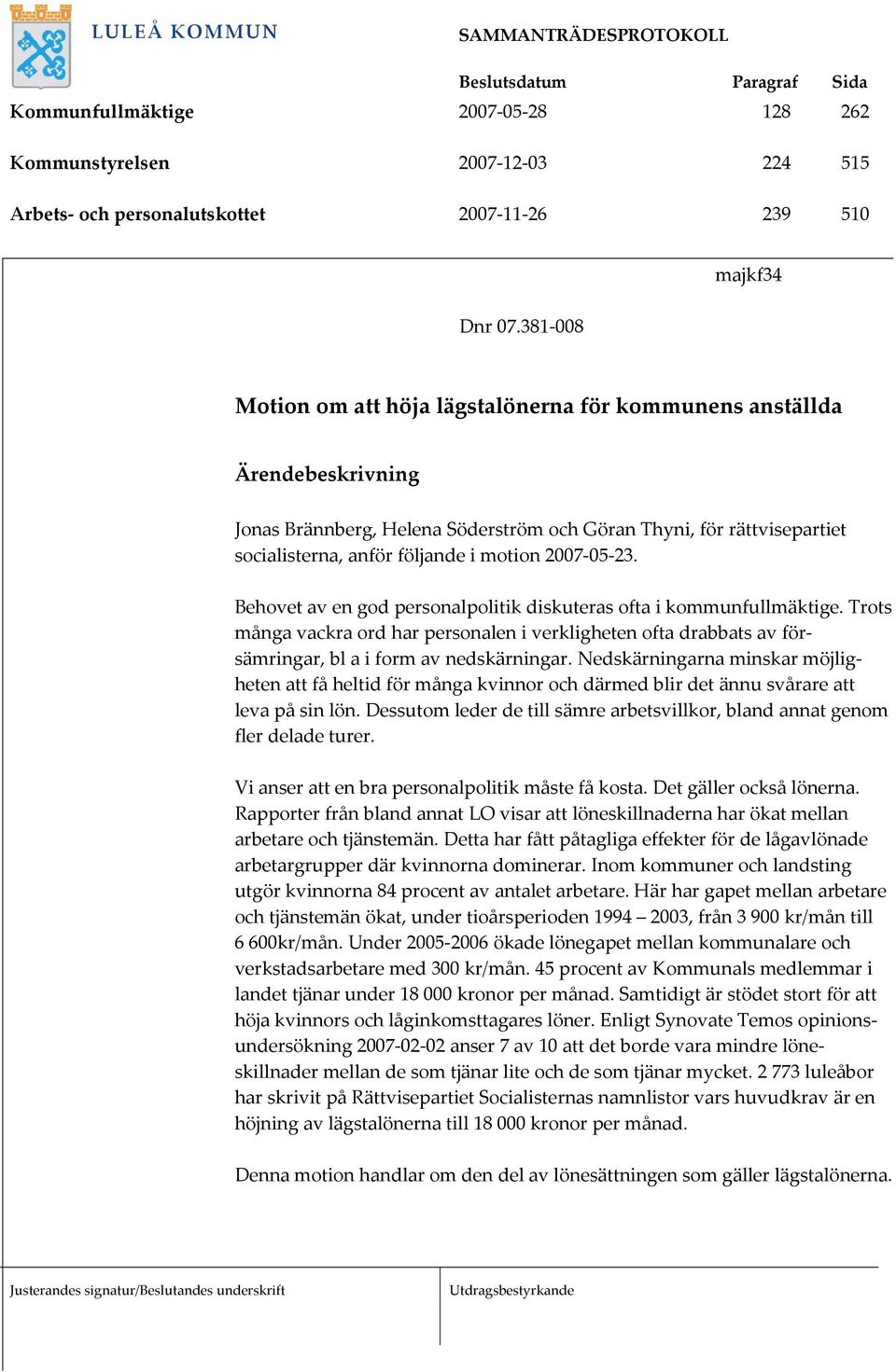 motion 2007-05-23. Behovet av en god personalpolitik diskuteras ofta i kommunfullmäktige.